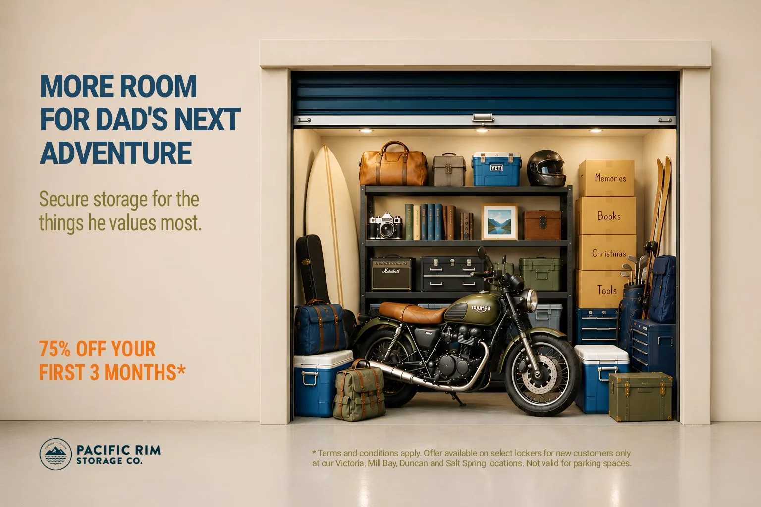 More Room for Dad's Next Adventure ad for Pacific Rim Storage: a motorcycle and gear in a storage unit, with 75% off the first 3 months More Room for Dad's Next Adventure ad for Pacific Rim Storage: a motorcycle and gear in a storage unit, with 75% off the first 3 months